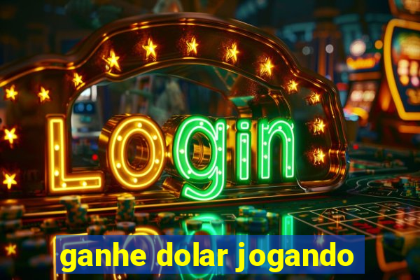 ganhe dolar jogando